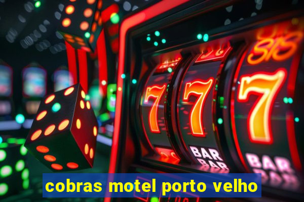 cobras motel porto velho